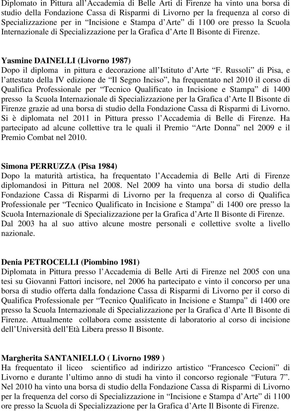 Yasmine DAINELLI (Livorno 1987) Dopo il diploma in pittura e decorazione all Istituto d Arte F.