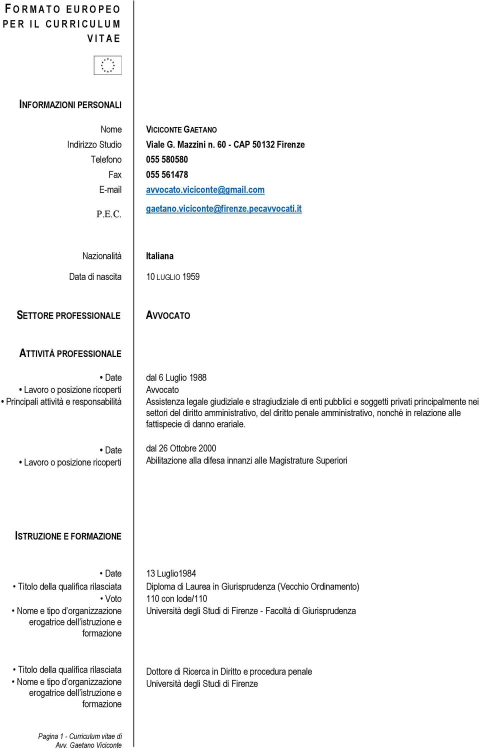 it Nazionalità Italiana Data di nascita 10 LUGLIO 1959 SETTORE PROFESSIONALE AVVOCATO ATTIVITÀ PROFESSIONALE Date Lavoro o posizione ricoperti Principali attività e responsabilità Date Lavoro o