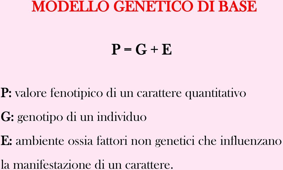 genotipo di un individuo E: ambiente ossia fattori