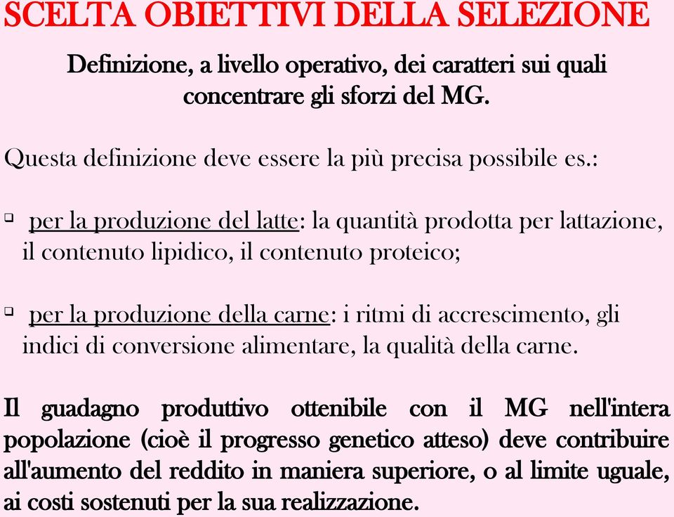 : q per la produzione del latte: la quantità prodotta per lattazione, il contenuto lipidico, il contenuto proteico; q per la produzione della carne: i ritmi di