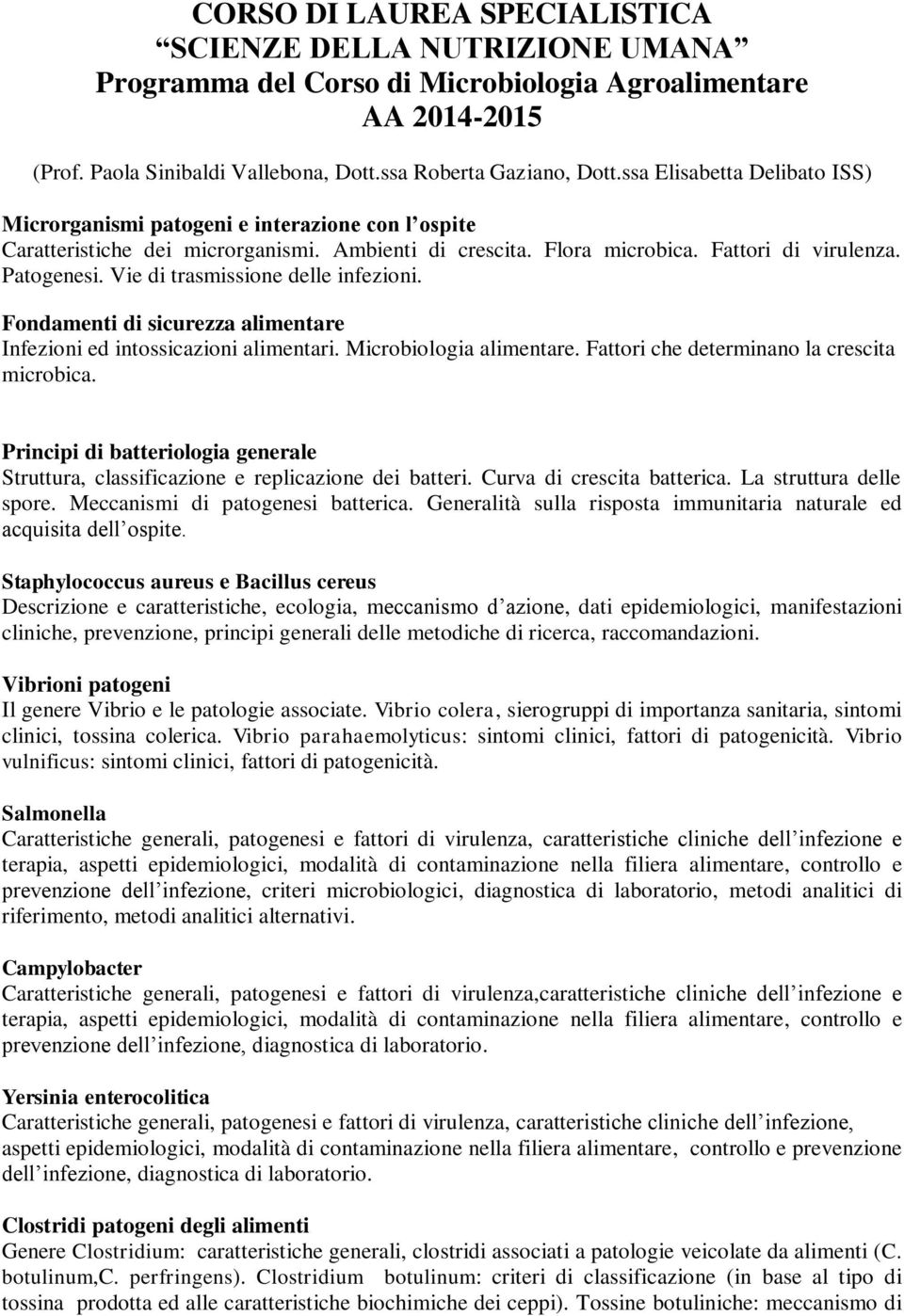 Vie di trasmissione delle infezioni. Fondamenti di sicurezza alimentare Infezioni ed intossicazioni alimentari. Microbiologia alimentare. Fattori che determinano la crescita microbica.