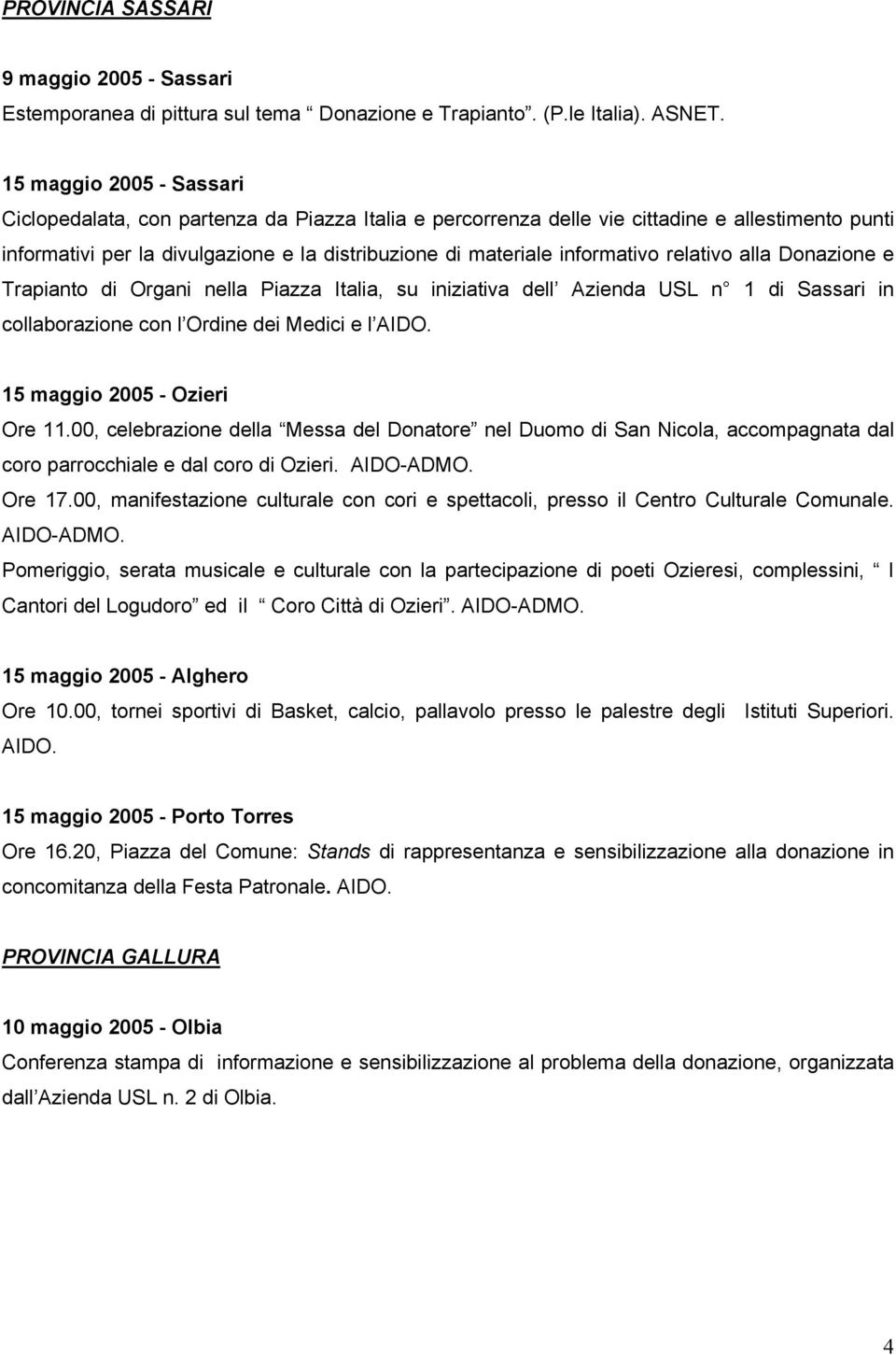 informativo relativo alla Donazione e Trapianto di Organi nella Piazza Italia, su iniziativa dell Azienda USL n 1 di Sassari in collaborazione con l Ordine dei Medici e l AIDO.