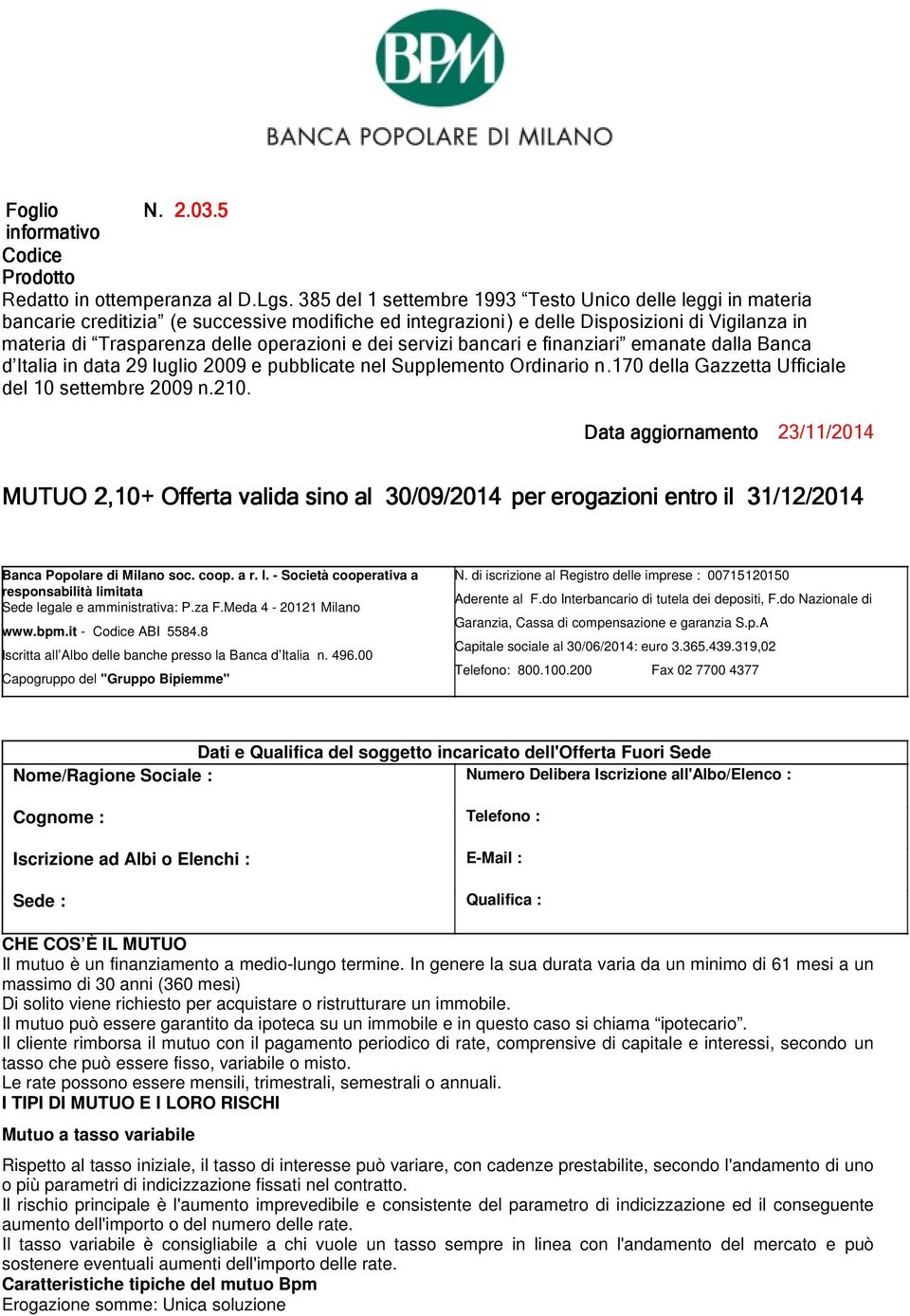 dei servizi bancari e finanziari emanate dalla Banca d Italia in data 29 luglio 2009 e pubblicate nel Supplemento Ordinario n.170 della Gazzetta Ufficiale del 10 settembre 2009 n.210.