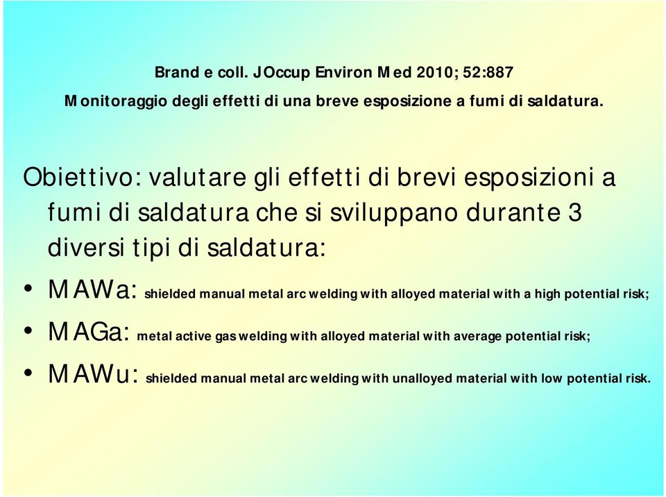 saldatura: MAWa: shielded manual metal arc welding with alloyed material with a high potential risk; MAGa: metal active gas