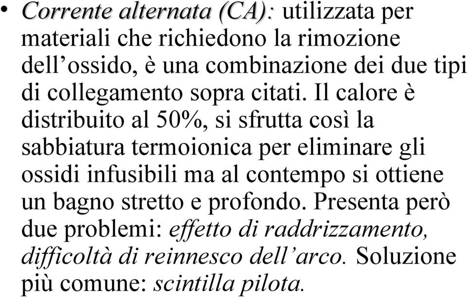 Il calore è distribuito al 50%, si sfrutta così la sabbiatura termoionica per eliminare gli ossidi infusibili