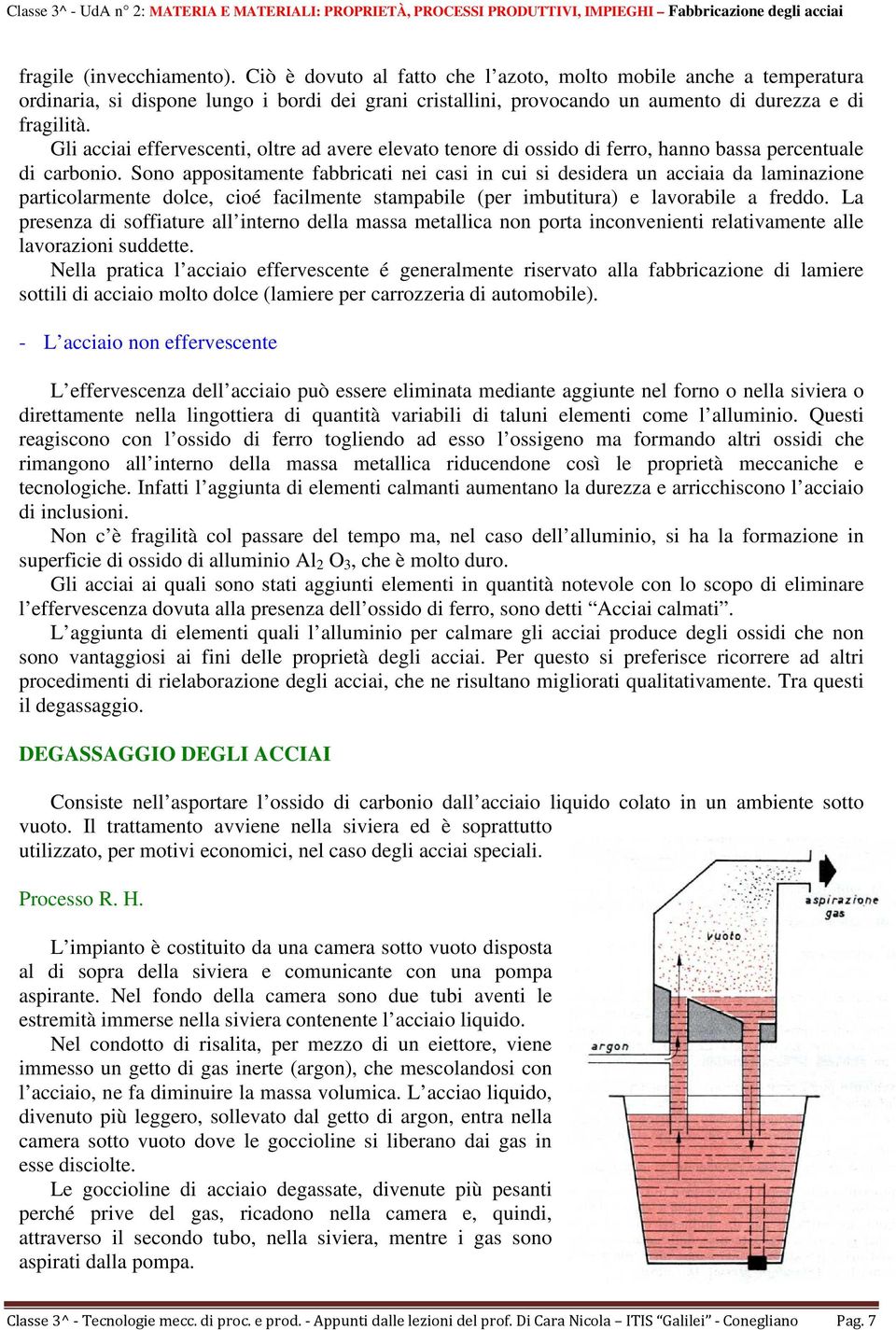 Gli acciai effervescenti, oltre ad avere elevato tenore di ossido di ferro, hanno bassa percentuale di carbonio.