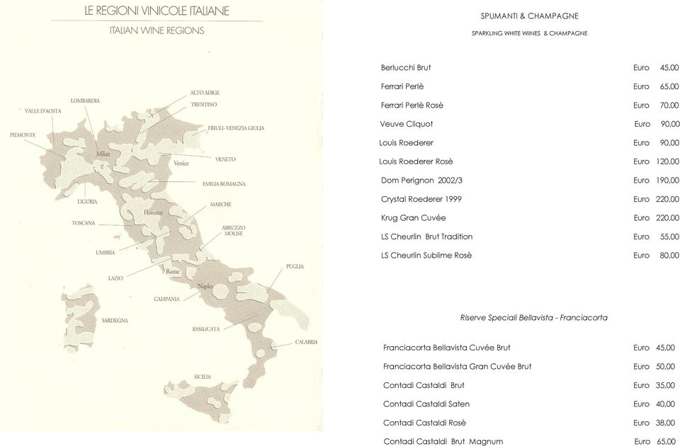 Brut Tradition Euro 55,00 LS Cheurlin Sublime Rosè Euro 80,00 Riserve Speciali Bellavista - Franciacorta Franciacorta Bellavista Cuvée Brut Euro 45,00 Franciacorta