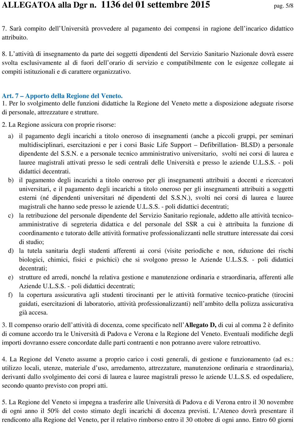 collegate ai compiti istituzionali e di carattere organizzativo. Art. 7 Apporto della Regione del Veneto. 1.