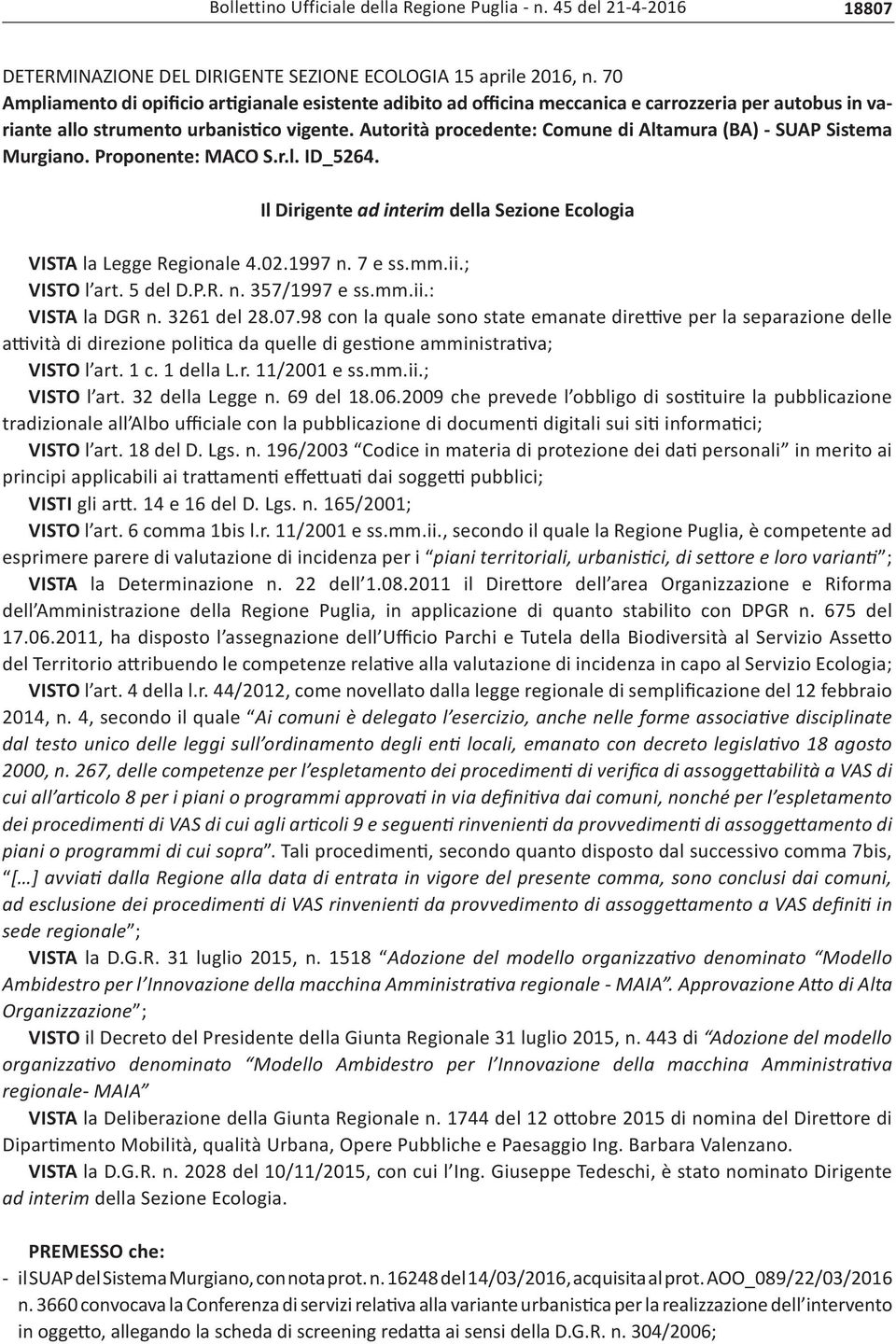 Autorità procedente: Comune di Altamura (BA) - SUAP Sistema Murgiano. Proponente: MACO S.r.l. ID_5264. Il Dirigente ad interim della Sezione Ecologia VISTA la Legge Regionale 4.02.1997 n. 7 e ss.mm.