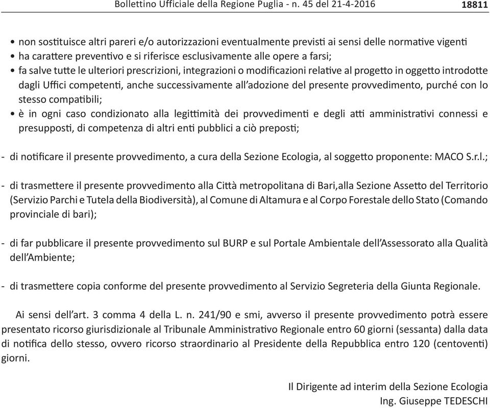 farsi; fa salve tutte le ulteriori prescrizioni, integrazioni o modificazioni relative al progetto in oggetto introdotte dagli Uffici competenti, anche successivamente all adozione del presente