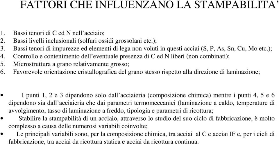 Microstruttura a grano relativamente grosso; 6.