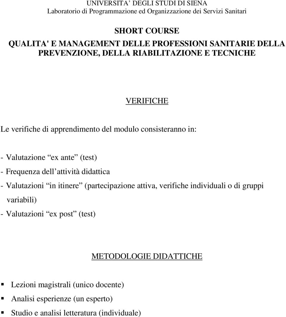 Valutazione ex ante (test) - Frequenza dell attività didattica - Valutazioni in itinere (partecipazione attiva, verifiche individuali o di gruppi