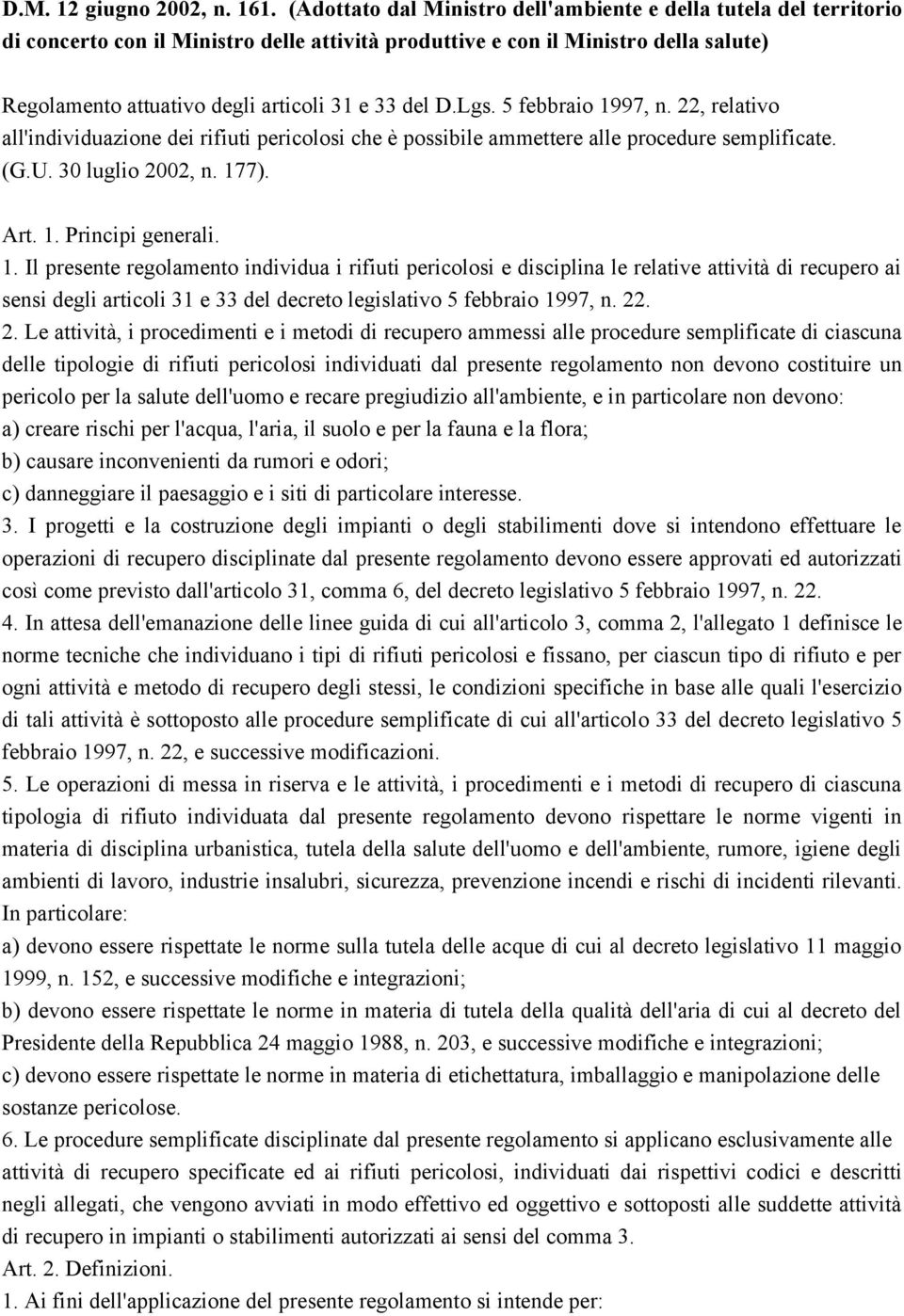 del D.Lgs. 5 febbraio 1997, n. 22, relativo all'individuazione dei rifiuti pericolosi che è possibile ammettere alle procedure semplificate. (G.U. 30 luglio 2002, n. 177). Art. 1. Principi generali.