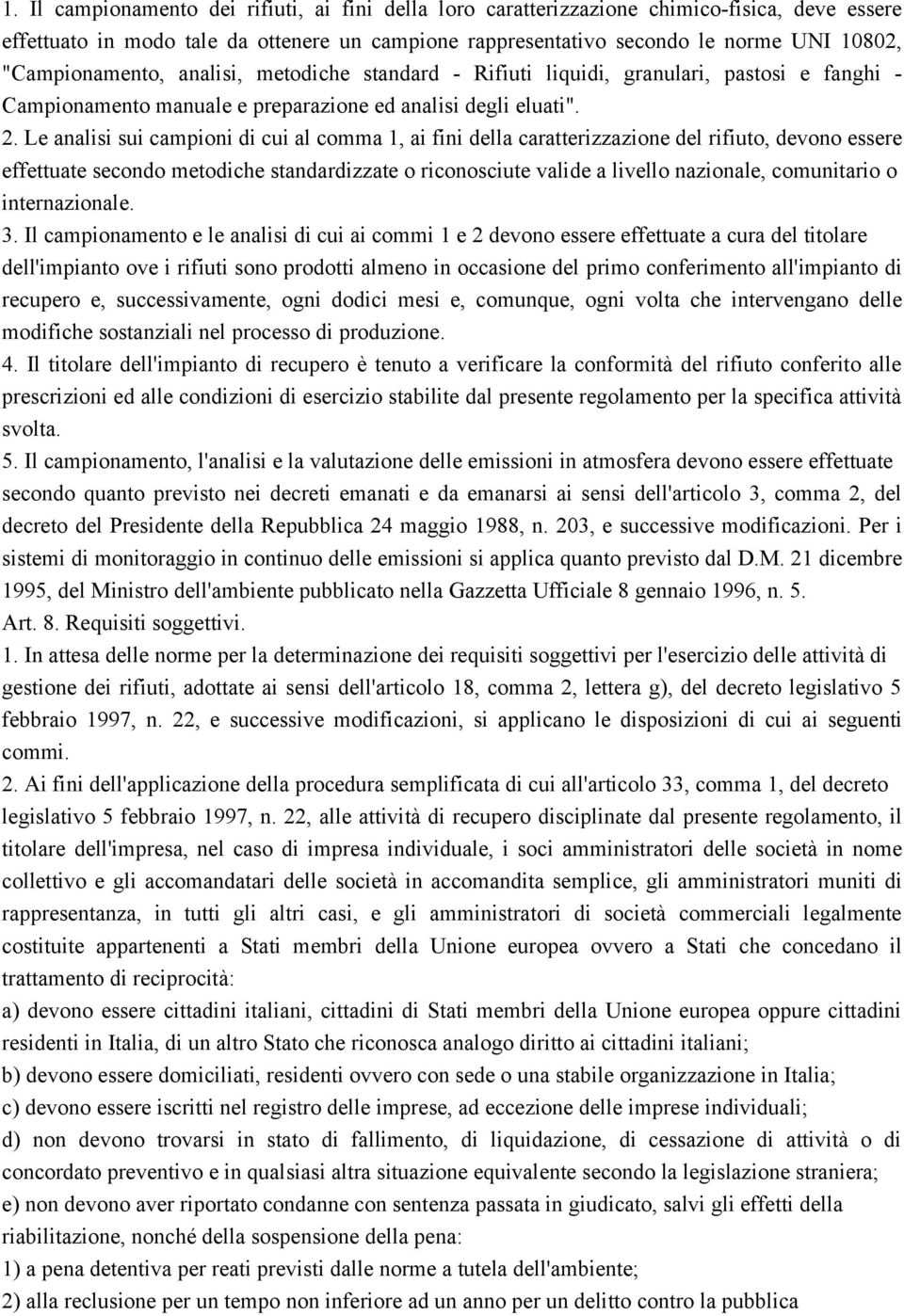 Le analisi sui campioni di cui al comma 1, ai fini della caratterizzazione del rifiuto, devono essere effettuate secondo metodiche standardizzate o riconosciute valide a livello nazionale,