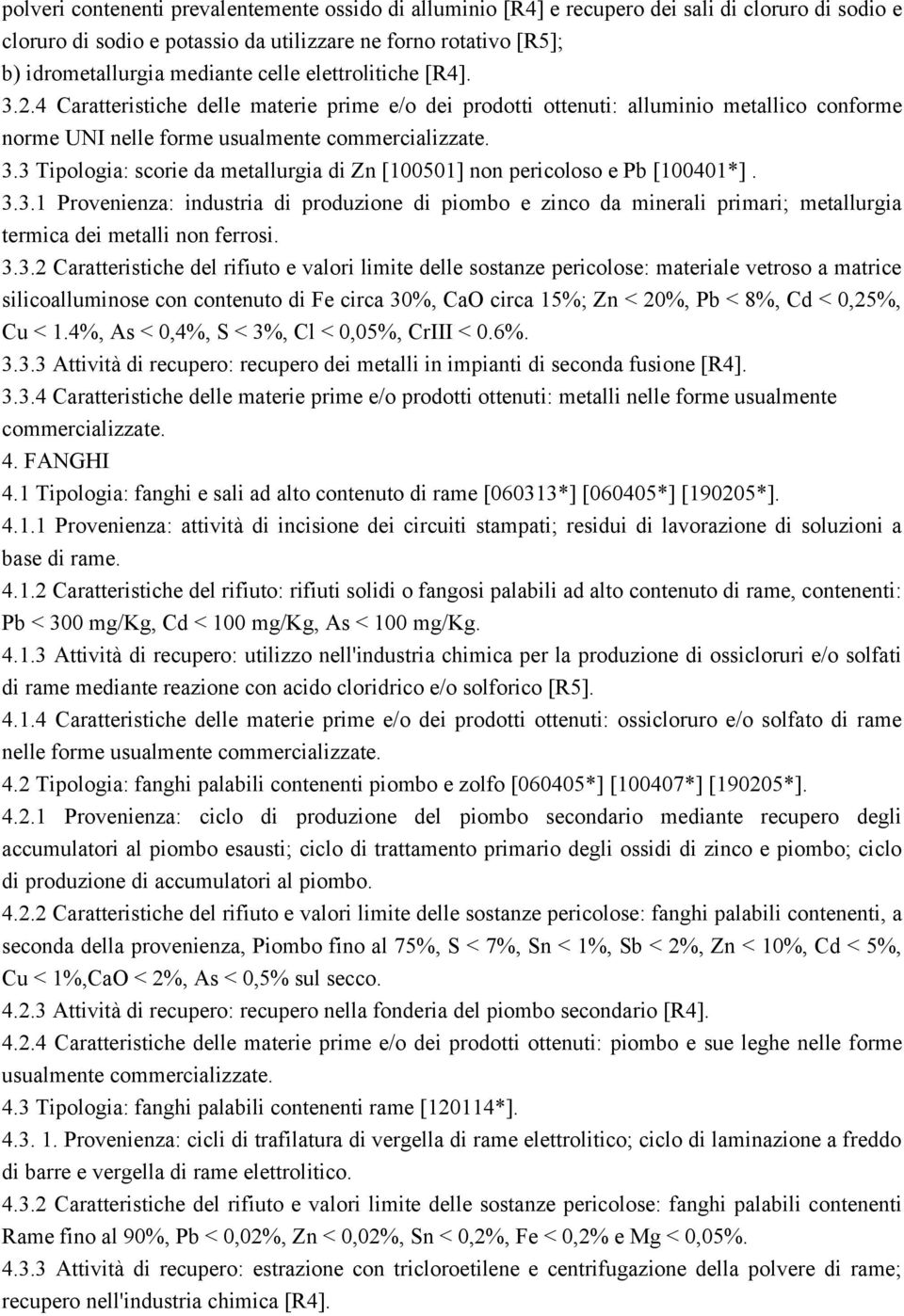 3.3.1 Provenienza: industria di produzione di piombo e zinco da minerali primari; metallurgia termica dei metalli non ferrosi. 3.3.2 Caratteristiche del rifiuto e valori limite delle sostanze