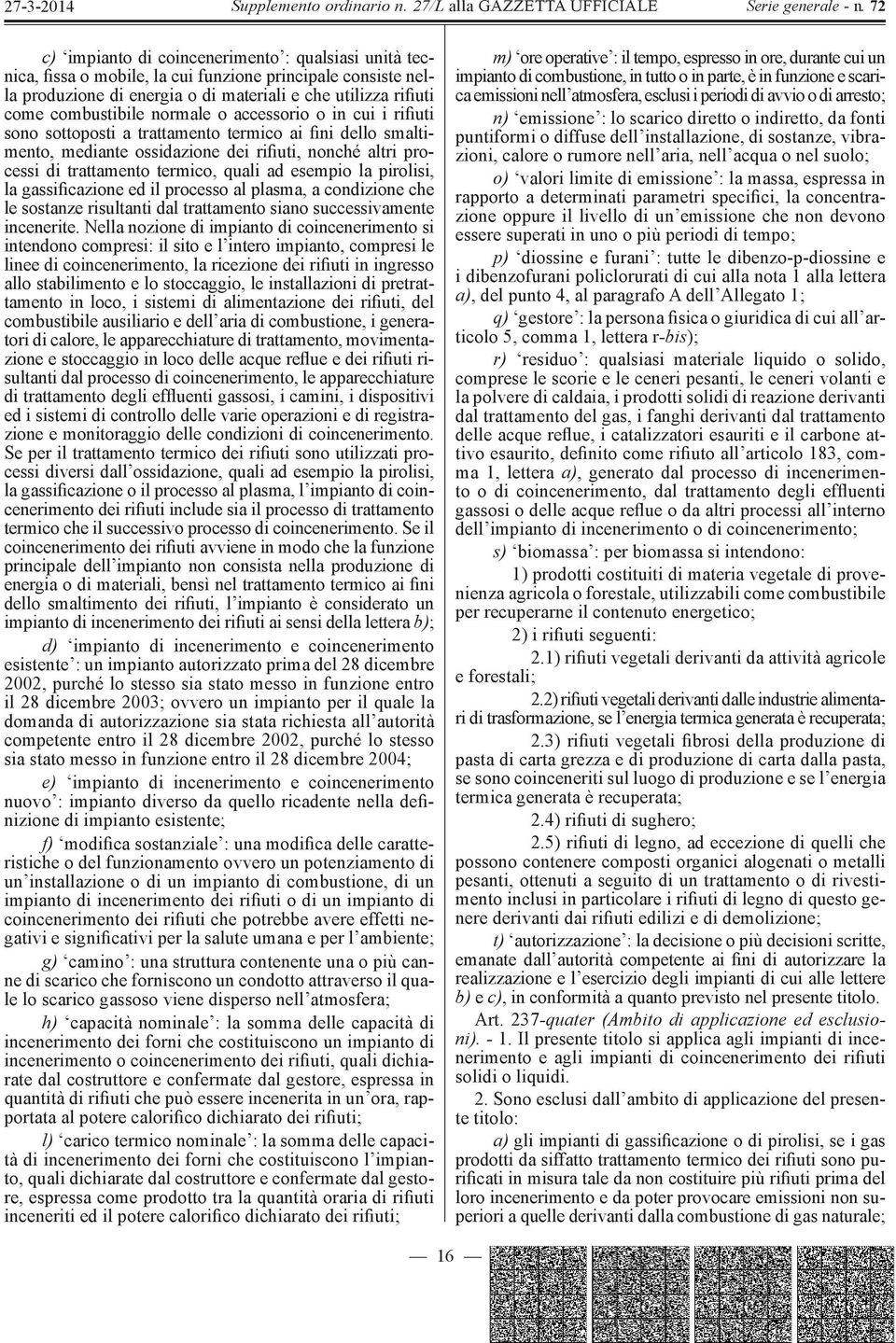 esempio la pirolisi, la gassificazione ed il processo al plasma, a condizione che le sostanze risultanti dal trattamento siano successivamente incenerite.