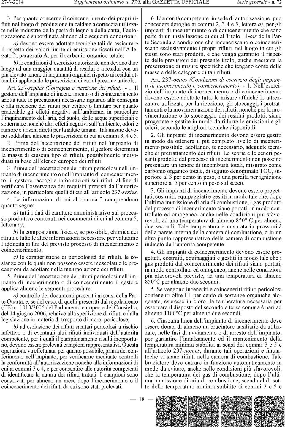 organico totale; b) le condizioni d esercizio autorizzate non devono dare luogo ad una maggior quantità di residui o a residui con un più elevato tenore di inquinanti organici rispetto ai residui