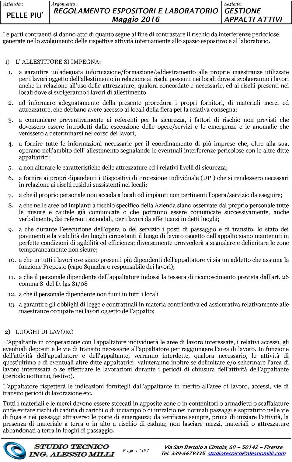 a garantire un adeguata informazione/formazione/addestramento alle proprie maestranze utilizzate per i lavori oggetto dell allestimento in relazione ai rischi presenti nei locali dove si svolgeranno