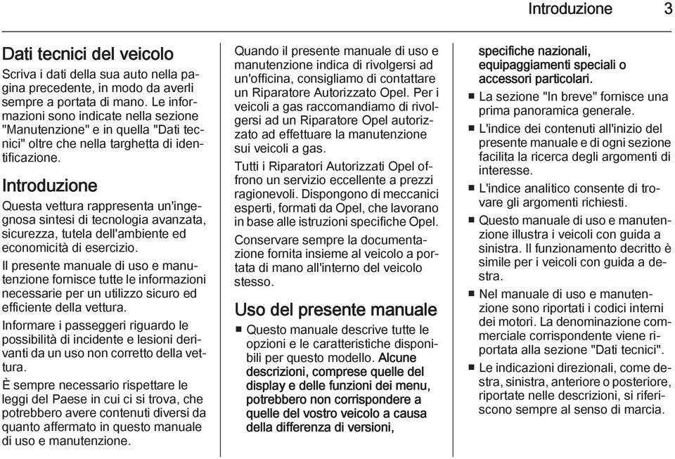 Introduzione Questa vettura rappresenta un'ingegnosa sintesi di tecnologia avanzata, sicurezza, tutela dell'ambiente ed economicità di esercizio.