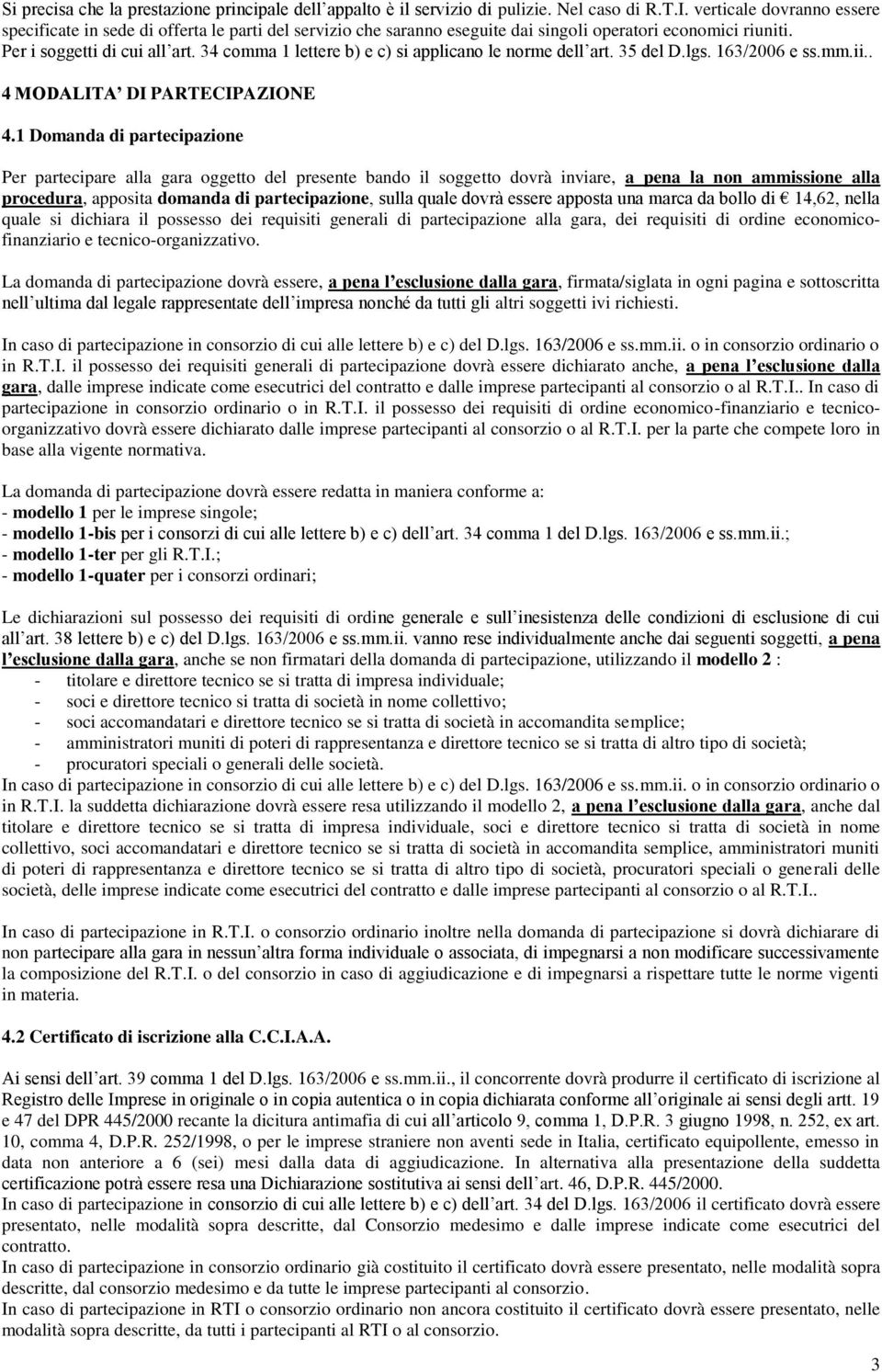 34 comma 1 lettere b) e c) si applicano le norme dell art. 35 del D.lgs. 163/2006 e ss.mm.ii.. 4 MODALITA DI PARTECIPAZIONE 4.