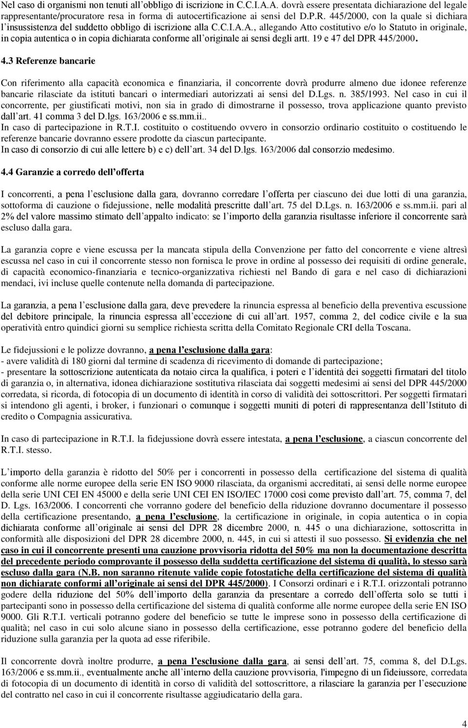 A., allegando Atto costitutivo e/o lo Statuto in originale, in copia autentica o in copia dichiarata conforme all originale ai sensi degli artt. 19 e 47