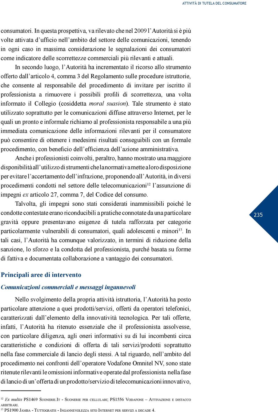 segnalazioni dei consumatori come indicatore delle scorrettezze commerciali più rilevanti e attuali.