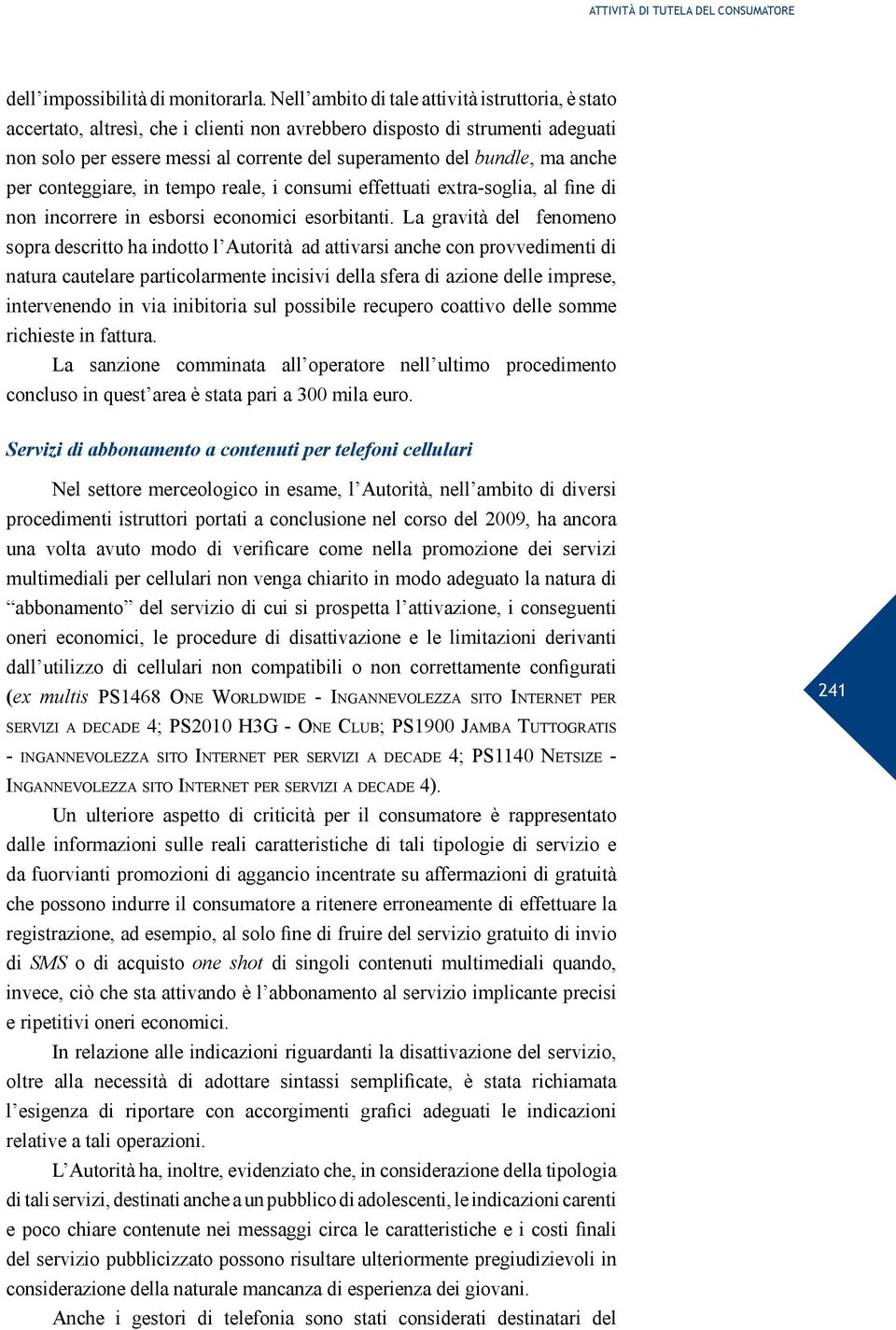 anche per conteggiare, in tempo reale, i consumi effettuati extra-soglia, al fine di non incorrere in esborsi economici esorbitanti.