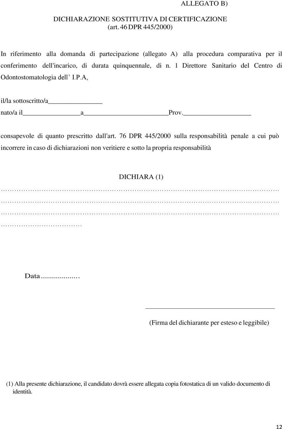 1 Direttore Sanitario del Centro di Odontostomatologia dell I.P.A, il/la sottoscritto/a nato/a il a Prov. consapevole di quanto prescritto dall'art.