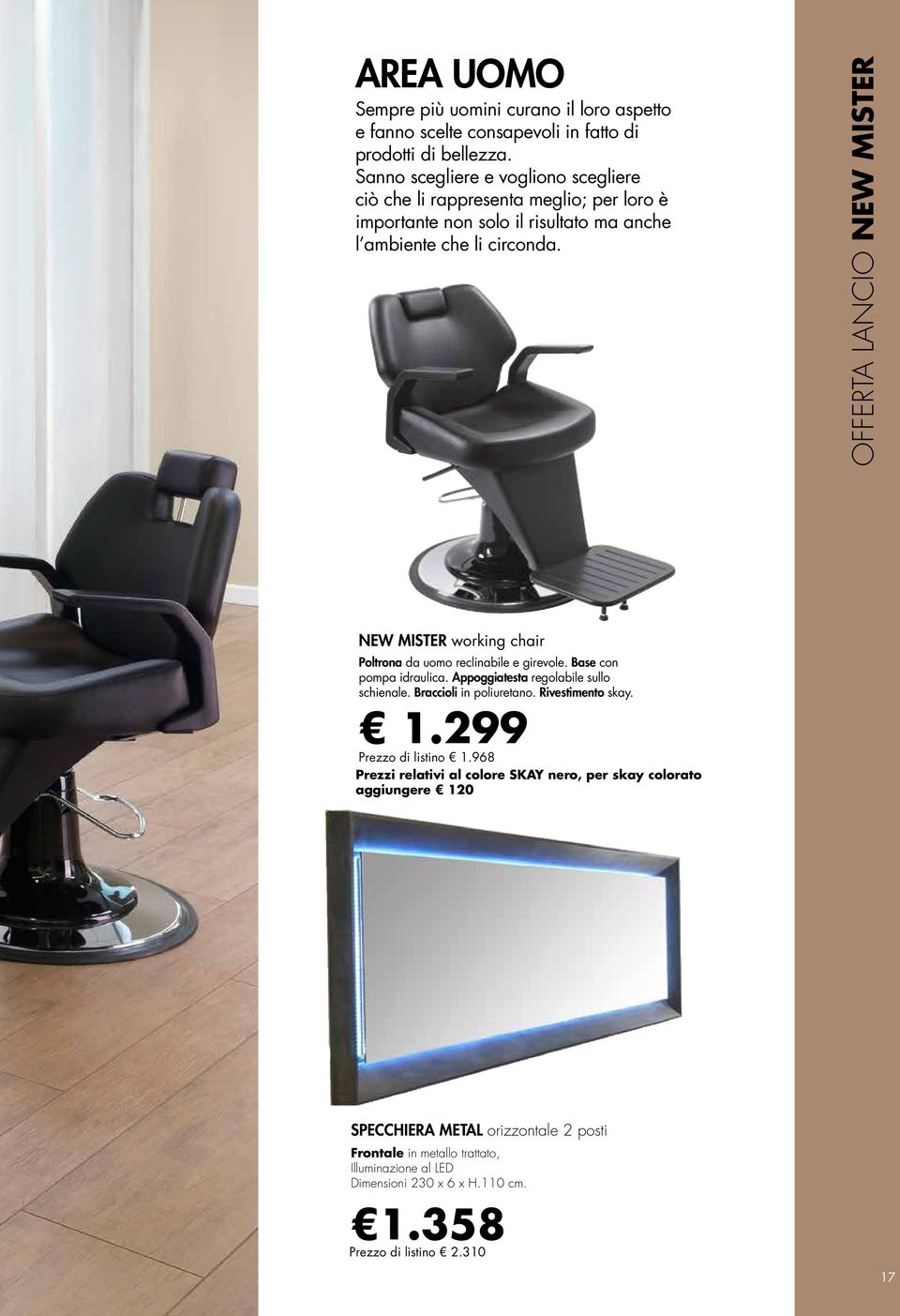 OFFERTA LANCIO NEW MISTER NEW MISTER working chair Poltrona da uomo reclinabile e girevole. Base con pompa idraulica. Appoggiatesta regolabile sullo schienale.