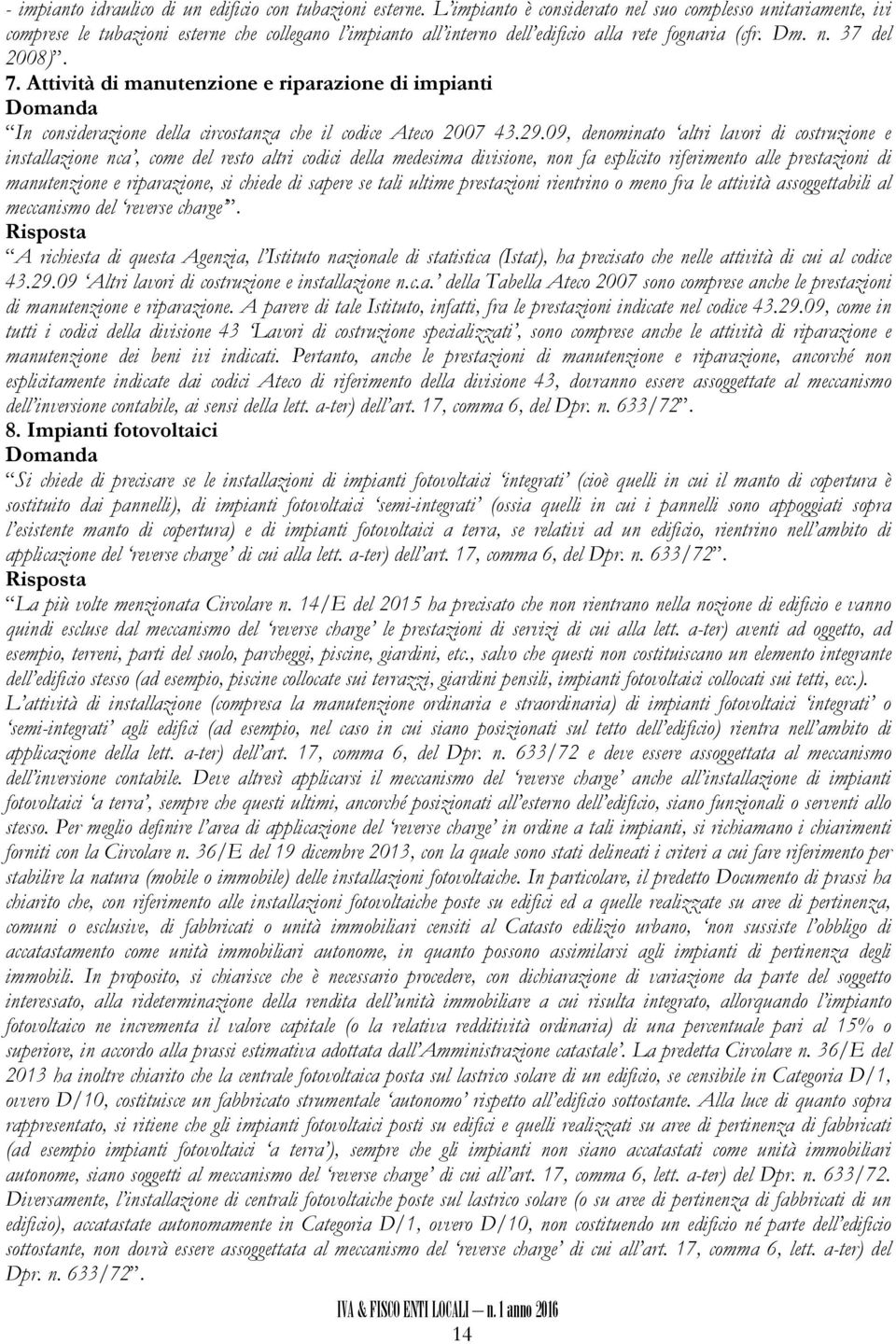 Attività di manutenzione e riparazione di impianti In considerazione della circostanza che il codice Ateco 2007 43.29.