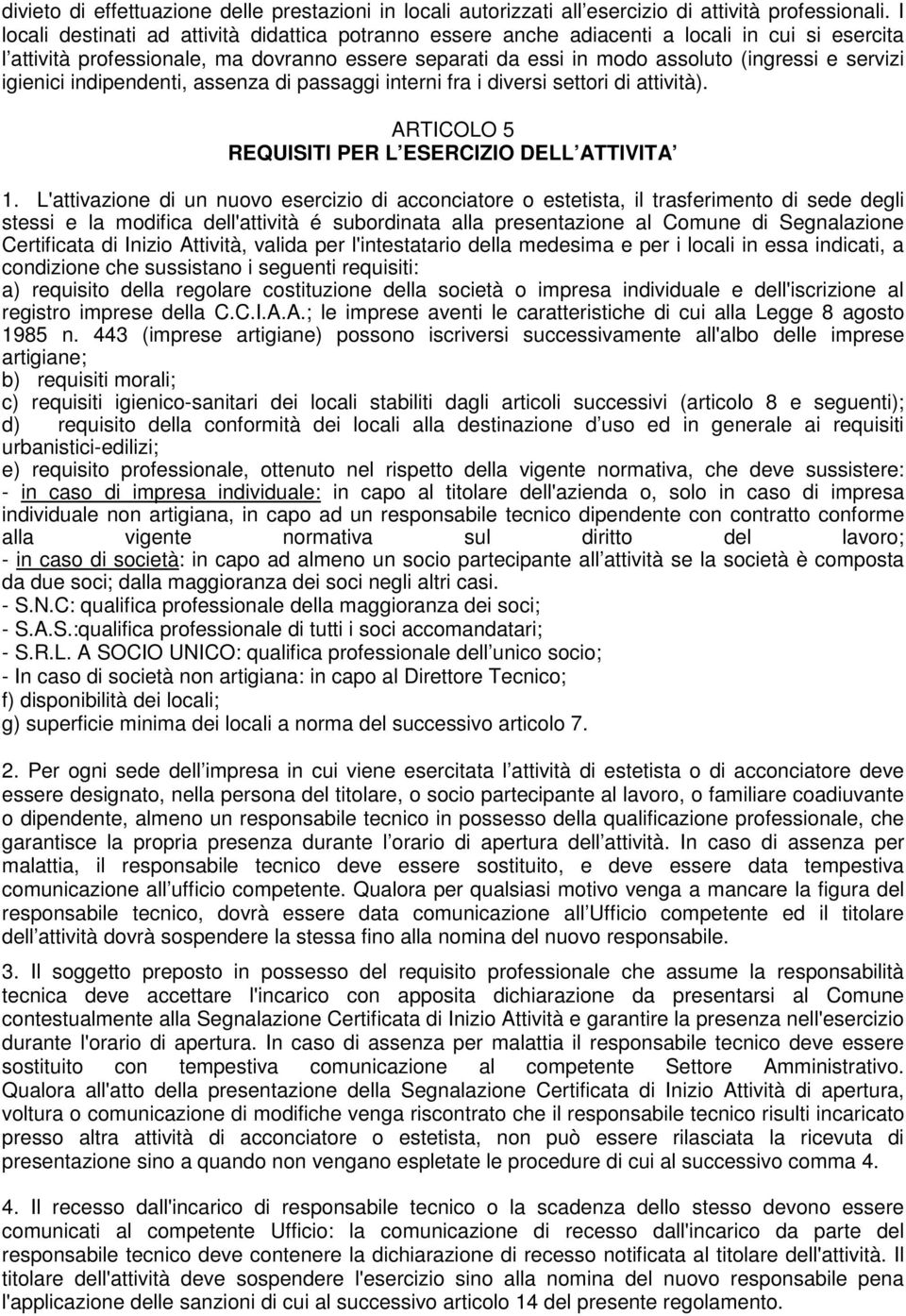 igienici indipendenti, assenza di passaggi interni fra i diversi settori di attività). ARTICOLO 5 REQUISITI PER L ESERCIZIO DELL ATTIVITA 1.