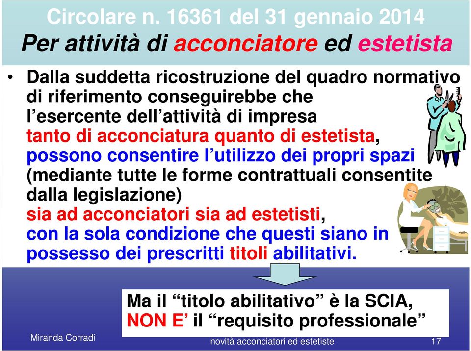 che l esercente dell attività di impresa tanto di acconciatura quanto di estetista, possono consentire l utilizzo dei propri spazi (mediante tutte