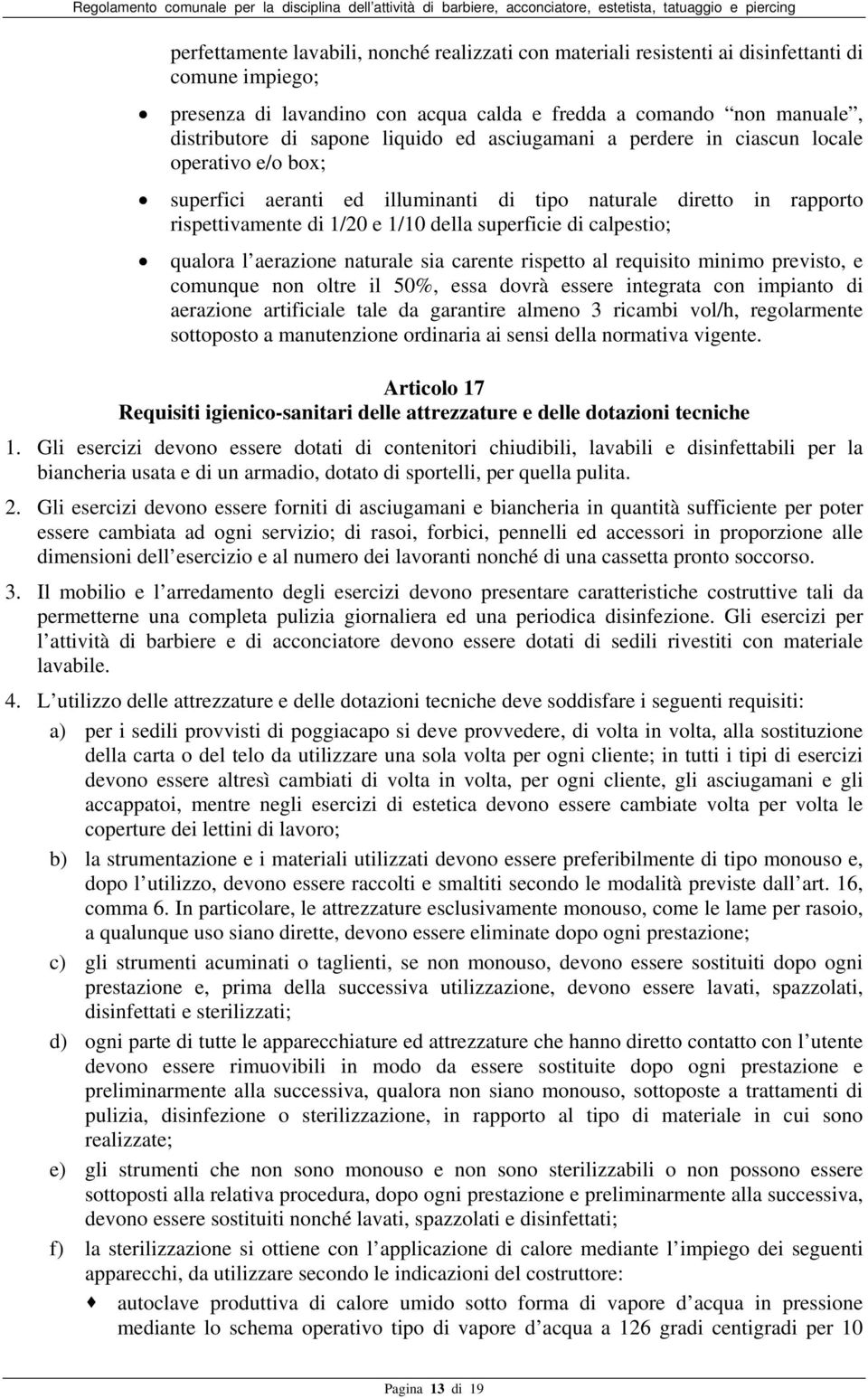 calpestio; qualora l aerazione naturale sia carente rispetto al requisito minimo previsto, e comunque non oltre il 50%, essa dovrà essere integrata con impianto di aerazione artificiale tale da