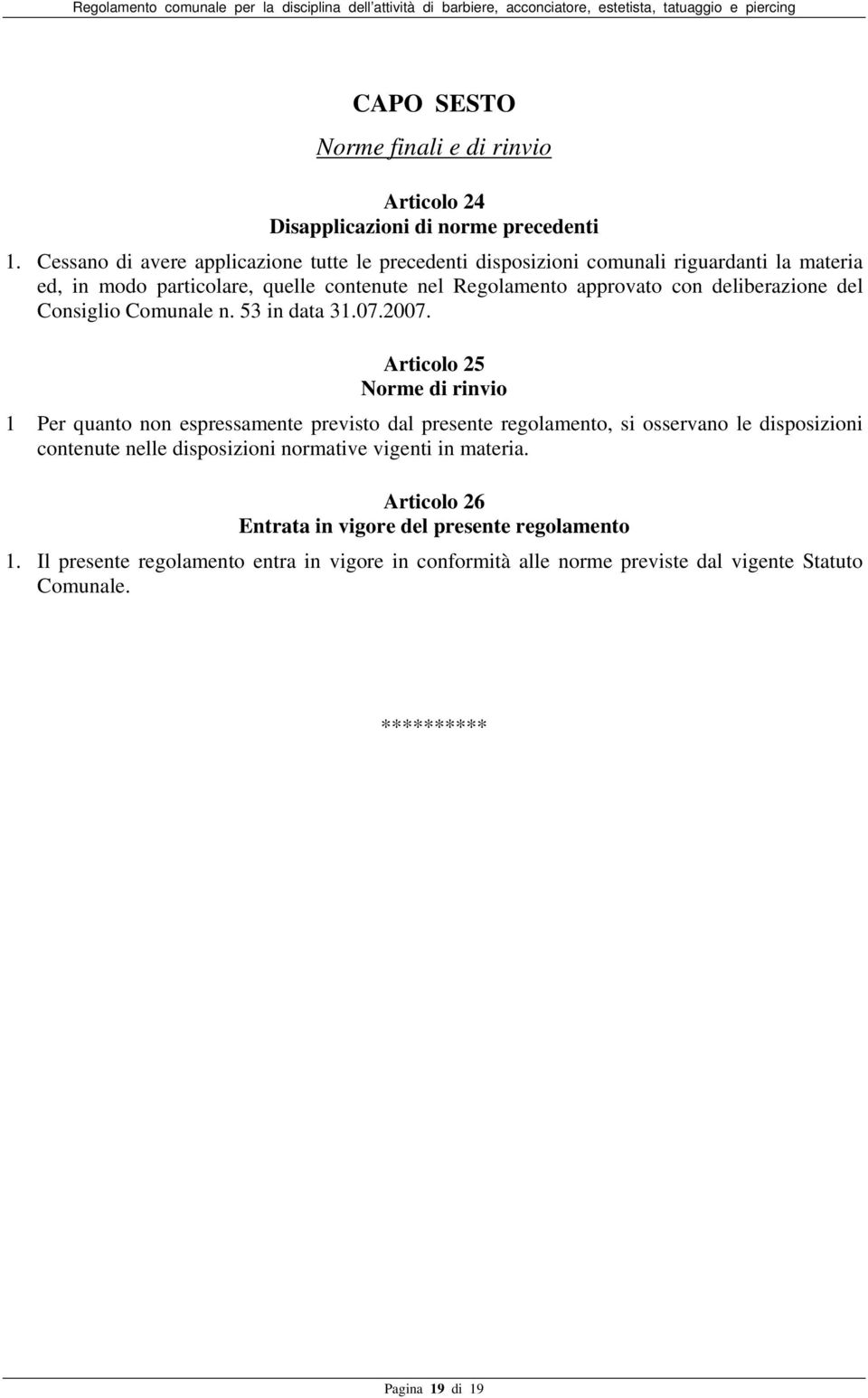 deliberazione del Consiglio Comunale n. 53 in data 31.07.2007.