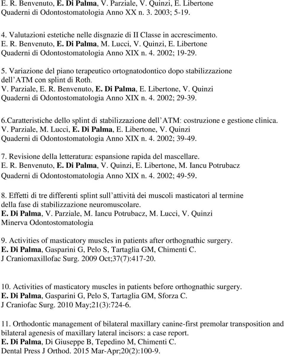 R. Benvenuto, E. Di Palma, E. Libertone, V. Quinzi Quaderni di Odontostomatologia Anno XIX n. 4. 2002; 29-39. 6.
