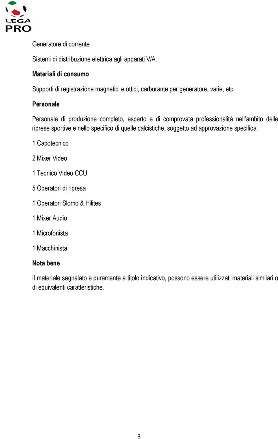 Personale Personale di produzione completo, esperto e di comprovata professionalità nell ambito delle riprese sportive e nello