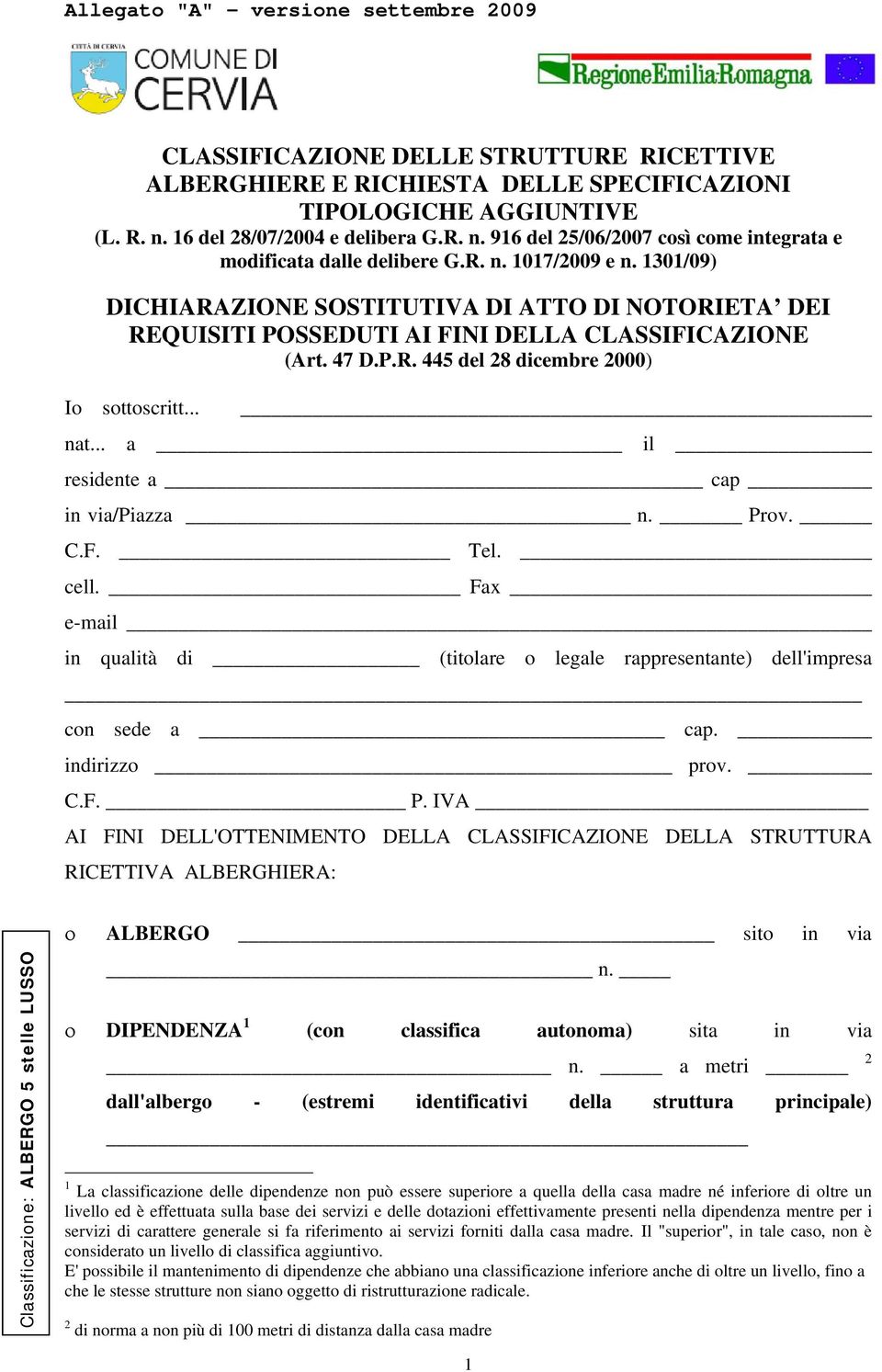 1301/09) DICHIARAZIONE SOSTITUTIVA DI ATTO DI NOTORIETA DEI REQUISITI POSSEDUTI AI FINI DELLA CLASSIFICAZIONE (Art. 47 D.P.R. 445 del 28 dicembre 2000) Io sottoscritt... nat.