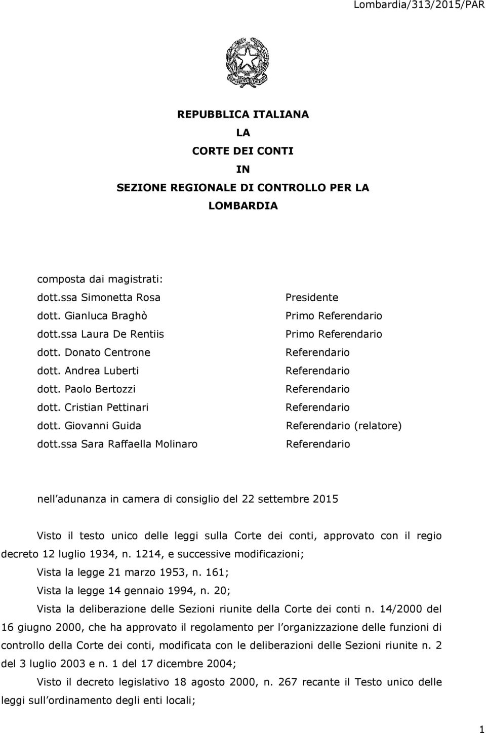 ssa Sara Raffaella Molinaro Presidente Primo Primo (relatore) nell adunanza in camera di consiglio del 22 settembre 2015 Visto il testo unico delle leggi sulla Corte dei conti, approvato con il regio