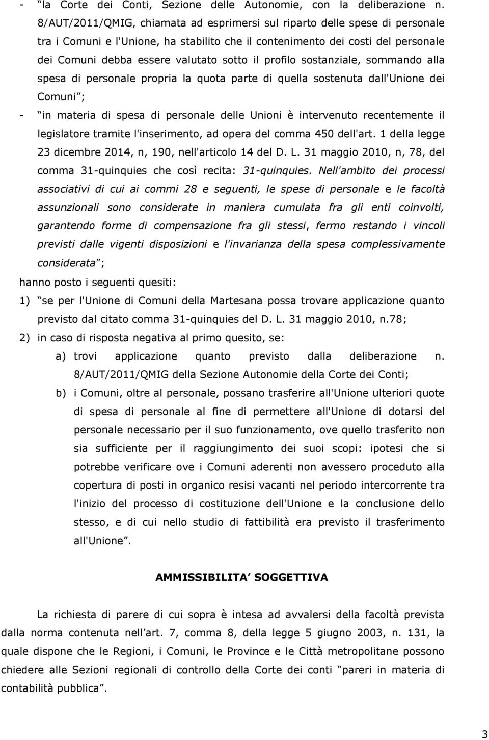 il profilo sostanziale, sommando alla spesa di personale propria la quota parte di quella sostenuta dall'unione dei Comuni ; - in materia di spesa di personale delle Unioni e intervenuto recentemente