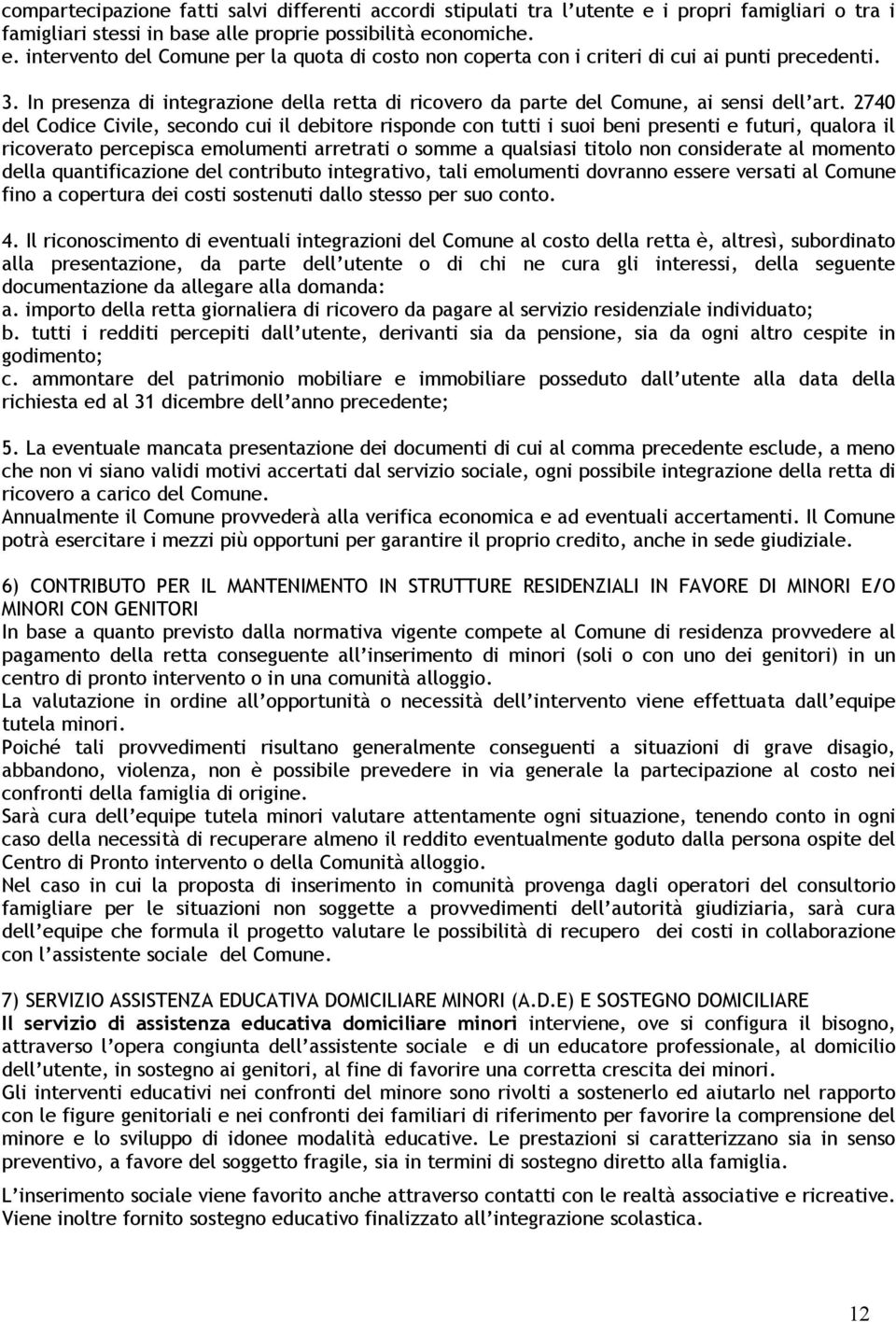 2740 del Codice Civile, secondo cui il debitore risponde con tutti i suoi beni presenti e futuri, qualora il ricoverato percepisca emolumenti arretrati o somme a qualsiasi titolo non considerate al