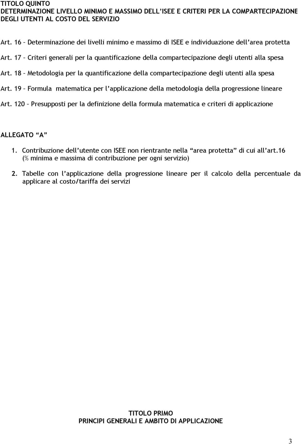 18 Metodologia per la quantificazione della compartecipazione degli utenti alla spesa Art. 19 Formula matematica per l applicazione della metodologia della progressione lineare Art.