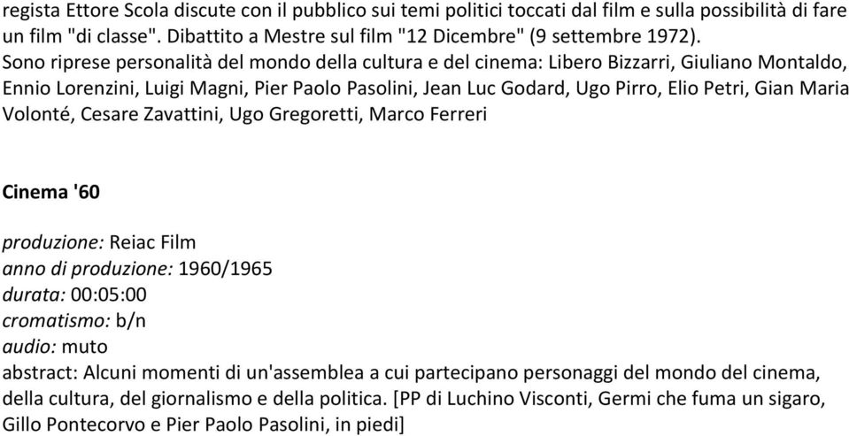 Gian Maria Volonté, Cesare Zavattini, Ugo Gregoretti, Marco Ferreri Cinema '60 produzione: Reiac Film anno di produzione: 1960/1965 durata: 00:05:00 abstract: Alcuni momenti di un'assemblea a