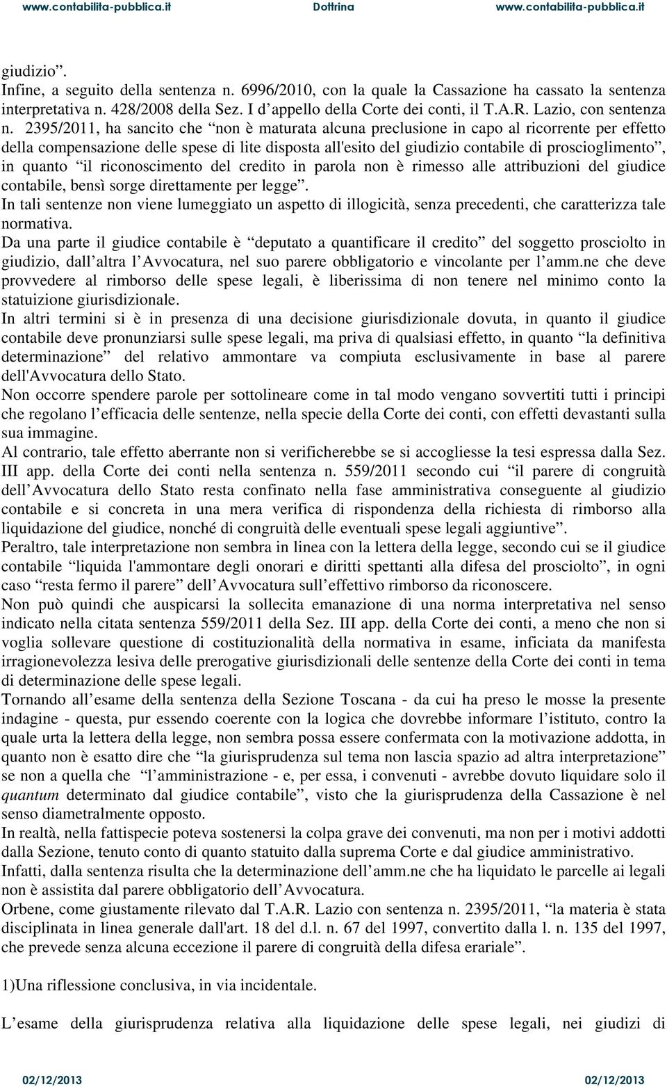 2395/2011, ha sancito che non è maturata alcuna preclusione in capo al ricorrente per effetto della compensazione delle spese di lite disposta all'esito del giudizio contabile di proscioglimento, in