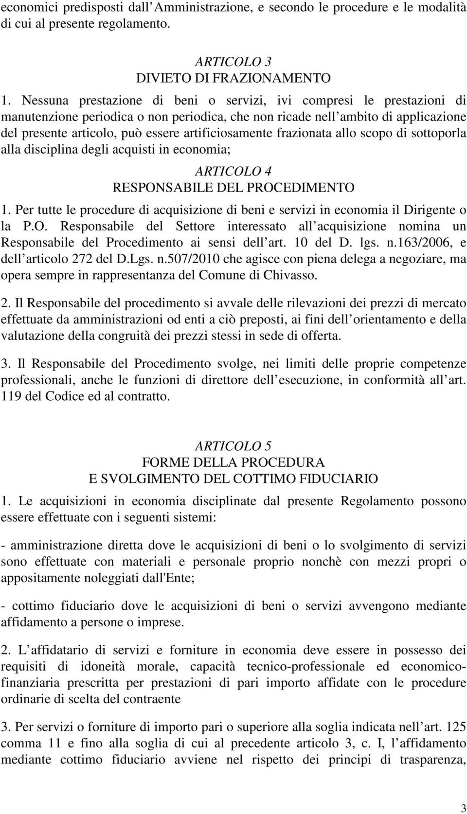 artificiosamente frazionata allo scopo di sottoporla alla disciplina degli acquisti in economia; ARTICOLO 4 RESPONSABILE DEL PROCEDIMENTO 1.