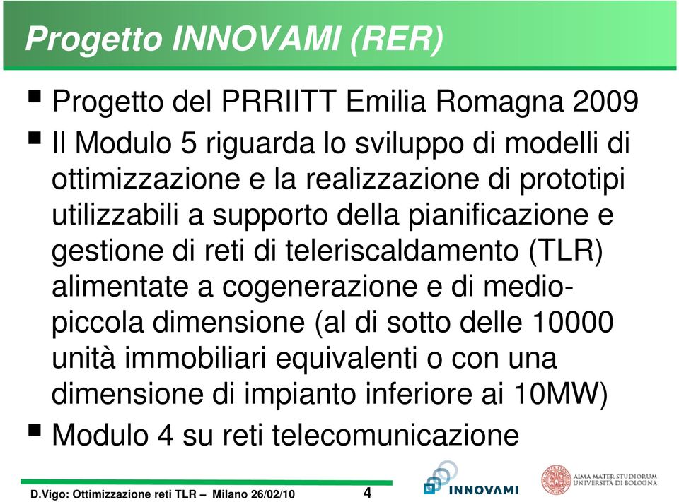 di teleriscaldamento (TLR) alimentate a cogenerazione e di mediopiccola dimensione (al di sotto delle 10000