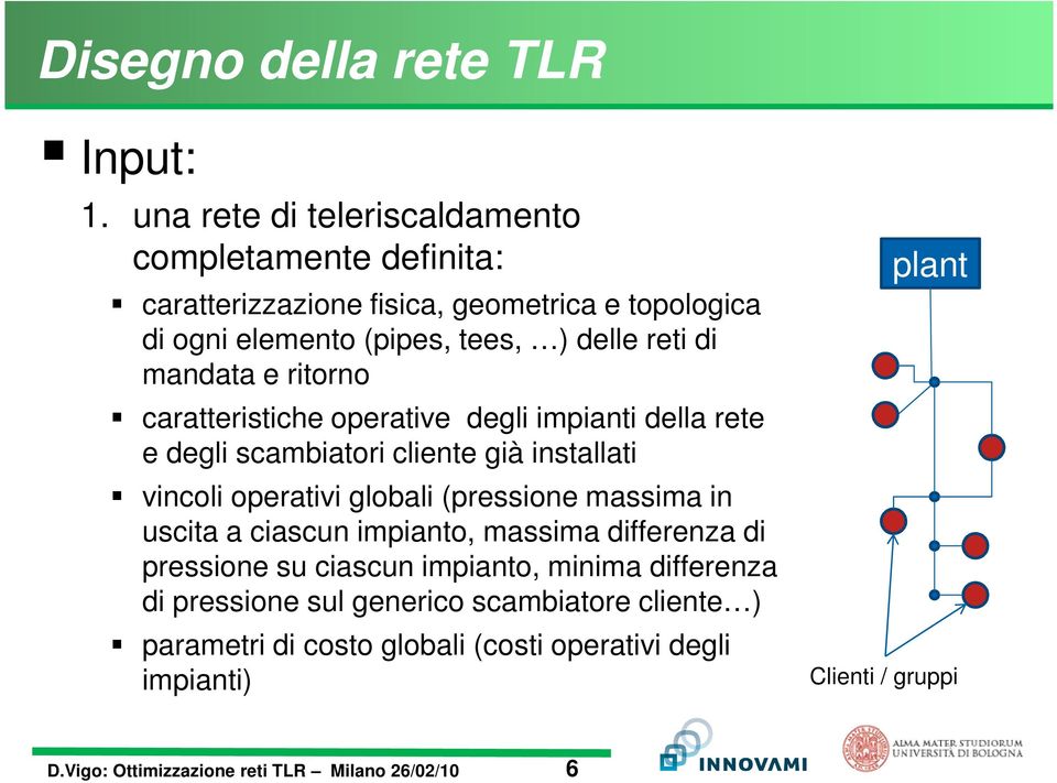 reti di mandata e ritorno caratteristiche operative degli impianti della rete e degli scambiatori cliente già installati vincoli operativi