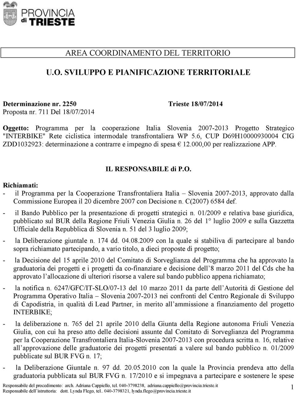 6, CUP D69H10000930004 CIG ZDD1032923: determinazione a contrarre e impegno di spesa 12.000,00 per realizzazione APP. IL RESPON