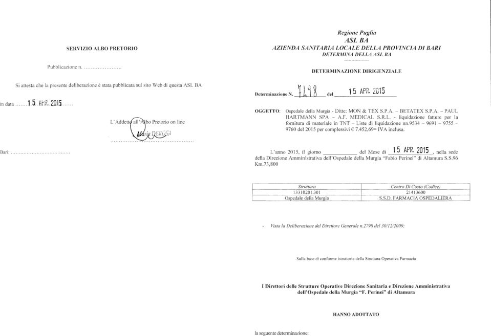 pubblicata sul sito Web di questa ASL BA in data 1 5»2.2015 L' Addettl'Albo Pretorio on line "Vo Determinazione N. del 15 APP. 2015 OGGETTO: Ospedale della Murgia - Ditte: MON & TEX S.P.A. BETATEX S.