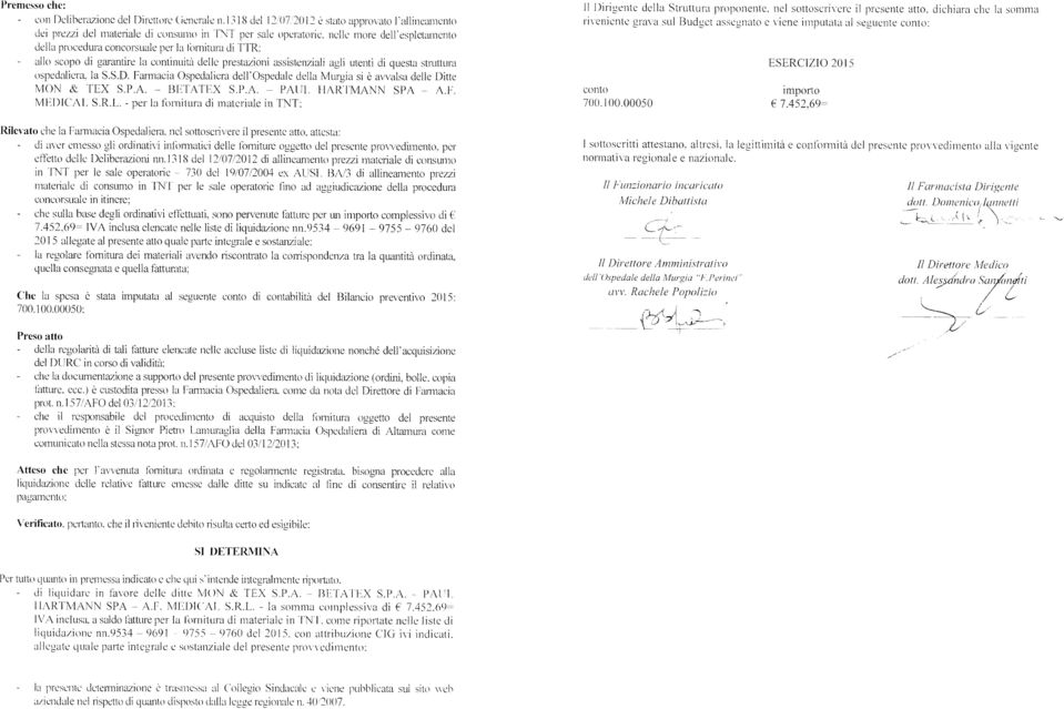 S.S.D. Farmacia Ospedaliera dell'ospedale della Murgia si è avvalsa delle Ditte MON & TEX S.P.A. BETATEX S.P.A. PAUL 