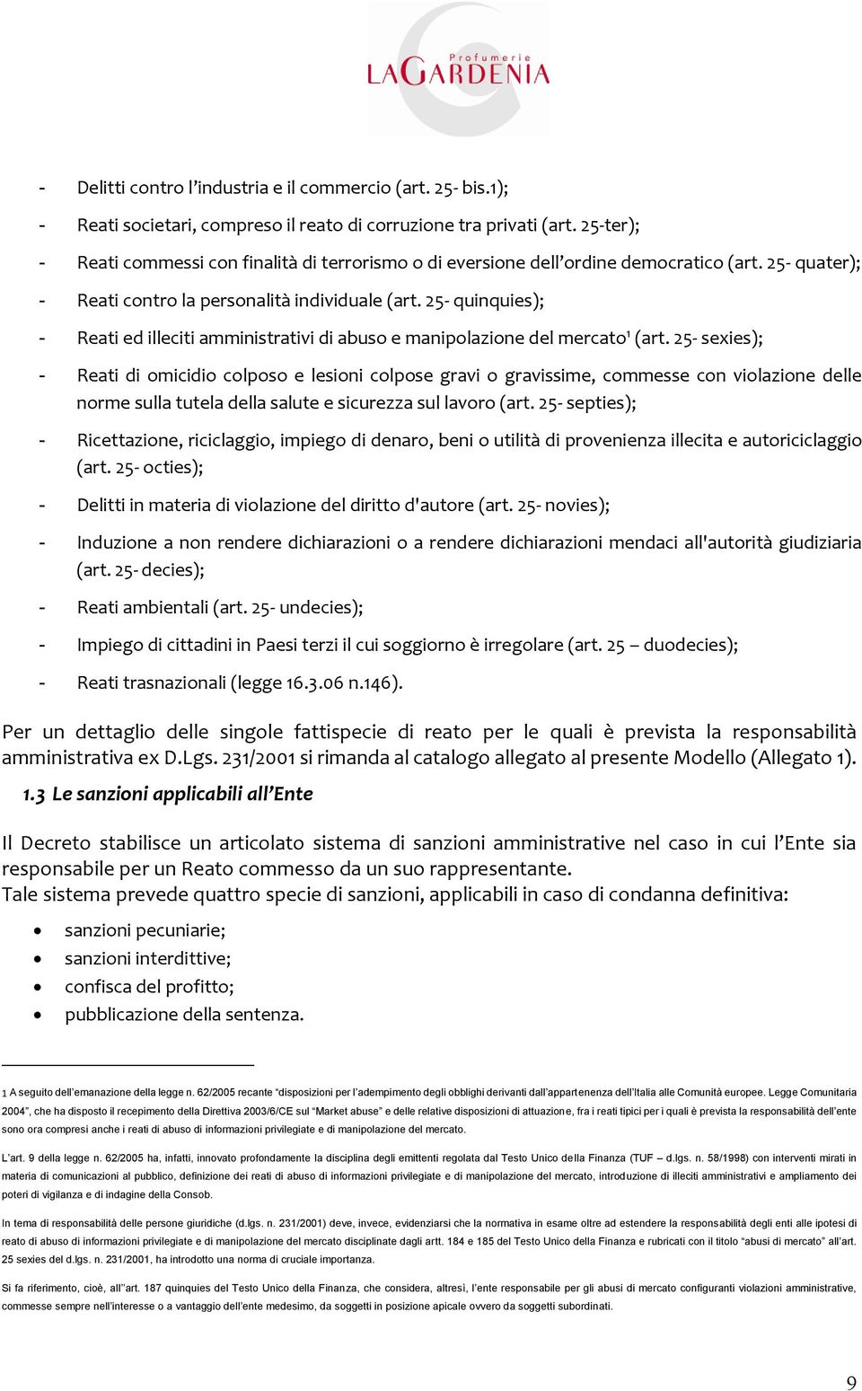 25- quinquies); - Reati ed illeciti amministrativi di abuso e manipolazione del mercato 1 (art.